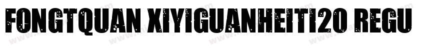 fongtquan xiyiguanheiti20 regular字体转换
